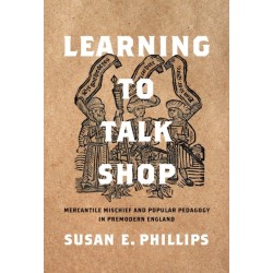 Learning to Talk Shop: Mercantile Mischief and Popular Pedagogy in Premodern England