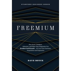 Freemium: How Zoom, HubSpot, Atlassian, and Other Top Companies Use Product-Led Growth … for Low-Cost Customer Acquisition and Expansion