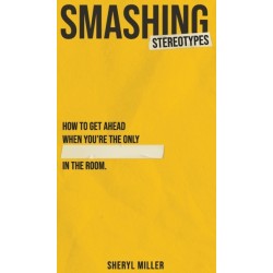 Smashing Stereotypes: How to Get Ahead When You're The Only ______ In The Room
