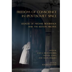Freedom of Conscience in (Post)Soviet Space: Legacies of Michael Bourdeaux and the Keston Archive