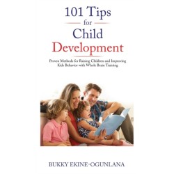 101 Tips for Child Development: Proven Methods for Raising Children and Improving Kids Behavior with Whole Brain Training