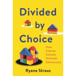 Divided by Choice: How Charter Schools Diminish Democracy