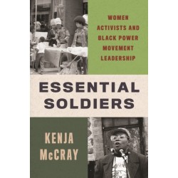 Essential Soldiers: Women Activists and Black Power Movement Leadership