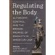 Regulating the Body: Autonomy, Control, and the Broken Promise of Equality in American Law