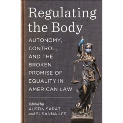 Regulating the Body: Autonomy, Control, and the Broken Promise of Equality in American Law