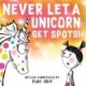 Never Let a Unicorn Get Spots: A Funny Picture Book for the Little Doctors in Your Life!