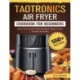 TaoTronics Air Fryer Cookbook For Beginners: 550+ Quick, Savory and Creative Recipes to Impress Your Friends and Family