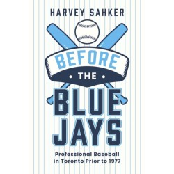 Before the Blue Jays: Professional Baseball in Toronto 18851976