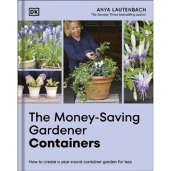 The Money-Saving Gardener Containers: How to Create a Year-round Container Garden for Less