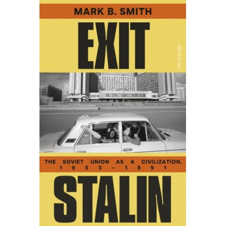 Exit Stalin: The Soviet Union as a Civilization, 1953-1991