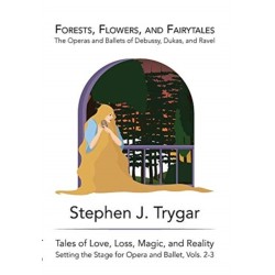 Forests, Flowers, and Fairytales: The Operas and Ballets of Claude Debussy, Paul Dukas, and Maurice Ravel