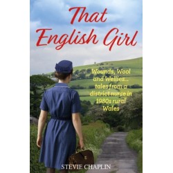 That English Girl: Wounds, Wool and Wellies... Tales of a District Nurse in 1980s Rural Wales