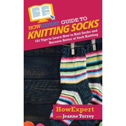 HowExpert Guide to Knitting Socks: 101 Tips to Learn How to Knit Socks and Become Better at Sock Knitting