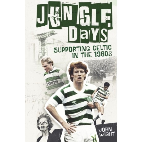 Jungle Days: Supporting Celtic in the 1980s