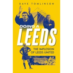 Doing a Leeds: The Implosion of Leeds United