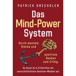 Das Das Mind-Power-System: Durch mentale Starke und positives Denken zum Erfolg. So baust du in 6 Schritten ein unerschutterliches Gewinner-Mindset auf