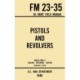 Pistols and Revolvers - FM 23-35 US Army Field Manual (1946 World War II Civilian Reference Edition): Unabridged Technical Manual On Vintage and Collectible Side and Handheld Firearms from the Wartime Era