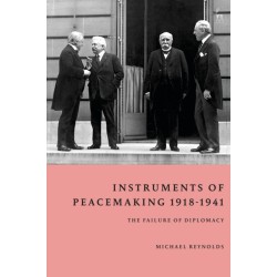 Instruments of Peacemaking 1918-1941: The Failure of Diplomacy