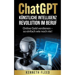 ChatGPT Kunstliche Intelligenz - Revolution im Beruf - Online Geld verdienen - so einfach wie noch nie!