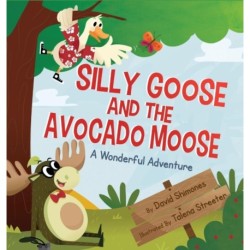 Silly Goose and The Avocado Moose: A Wonderful Adventure