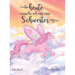 Heute wunsche ich mir eine Schwester: Der Traum eines Ponys