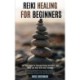 Reiki Healing for Beginners: Self Help Guide to Increase Energy and Heal Your Mind and Body With Reiki Healing (Cure Yourself With From Anxiety, Insomnia, Depression, Chronic Pain and Panic Attacks)