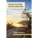 Your Future, Your Dreams: How to Retire Anywhere in the World