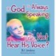 If God is Always Speaking Why Can I NOT Hear His Voice?