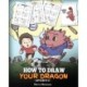 How To Draw Your Dragon (Sports): Learn How to Draw Cute Dragons Playing Fun Sports. A Fun and Easy Step by Step Guide To Draw Dragons and Teach Popular Sports for Kids