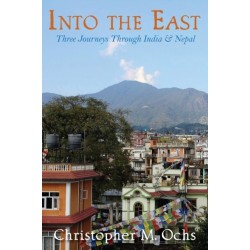 Into The East: Three Journeys Through India & Nepal