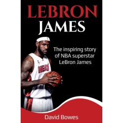 LeBron James: The Inspiring Story of NBA Superstar LeBron James