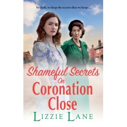 Shameful Secrets on Coronation Close: A gritty, historical saga from Lizzie Lane