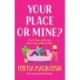 Your Place or Mine?: An opposites attract, enemies-to-lovers, forced proximity romantic comedy from MULTI-MILLION-COPY BESTSELLER Portia MacIntosh