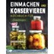 Einmachen und Konservieren Kochbuch fur Einsteiger: Eine Schrittweise Anleitung Zur Aufbewahrung Von Gourmet-Lebensmitteln In Einem Einmachglas