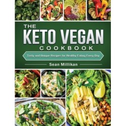 The Keto Vegan Cookbook: Tasty and Unique Recipes for Healthy Eating Every Day