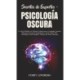Secretos de Expertos - Psicologia Oscura: La Guia Definitiva de Metodos Probados para el Lenguaje Corporal, Influencia Emocional, Manipulacion, Control Mental, PNL, Persuasion, Lectura Rapida y Defensa del Abuso Narcisista!