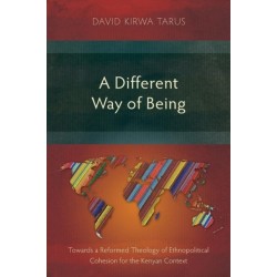 A Different Way of Being: Towards a Reformed Theology of Ethnopolitical Cohesion for the Kenyan Context
