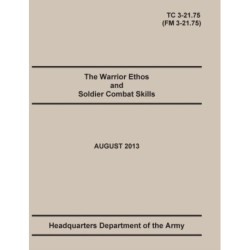 The Warrior Ethos and Soldier Combat Skills: The Official U.S. Army Training Manual. Training Circular TC 3-21.75 (Field Manual FM 3-21.75). August 2013 revision.