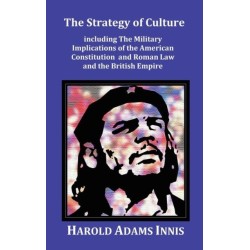 The Strategy of Culture including The Military Implications of the American Constitution and Roman Law and the British Empire