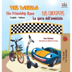 The The Wheels -The Friendship Race Le ruote - La gara dell'amicizia: English Italian Bilingual Edition