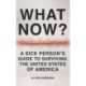 What Now?: A Sick Person's Guide to Surviving the United States of America