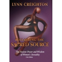 Reclaiming the Sacred Source: The Ancient Power and Wisdom of Women's Sexuality - Color Edition