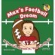 Max's Football Dream: If You Can Dream It, You Can Do It!