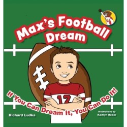 Max's Football Dream: If You Can Dream It, You Can Do It!
