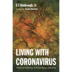 Living with Coronavirus: Poems for Suffering, Grieving, Dying, and Living