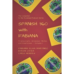 Spanish 360 with Fabiana: Transcripts and Exercises - Podcasts 1 to 25 - The Companion to the Acclaimed Podcast Series