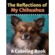 The Reflections of My Chihuahua: A Coloring Book