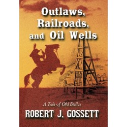 Outlaws, Railroads, and Oil Wells: A Tale of Old Dallas