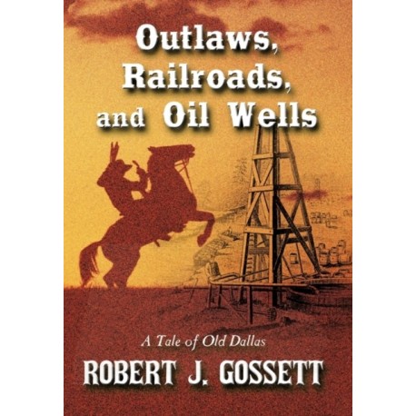 Outlaws, Railroads, and Oil Wells: A Tale of Old Dallas