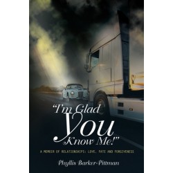 "I'm Glad You Know Me!" A Memoir of Relationships: Love, Fate, and Forgiveness (New Edition)